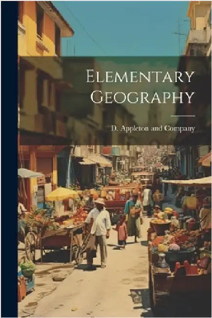 Elementary Geography by D Appleton and Company