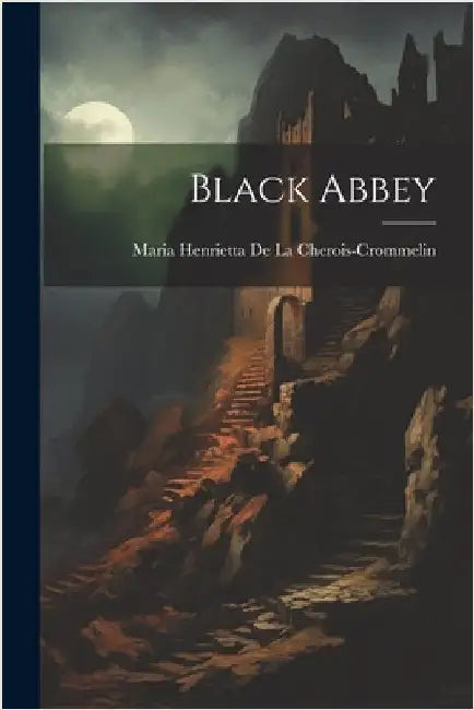 Black Abbey by de la Cherois-Crommelin, Maria Henrie