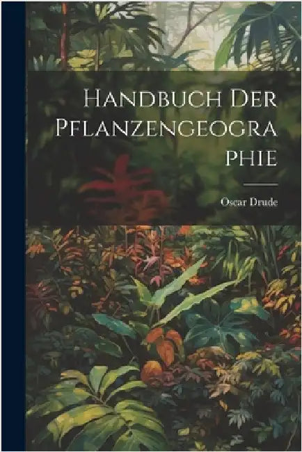 Handbuch Der Pflanzengeographie by Drude, Oscar