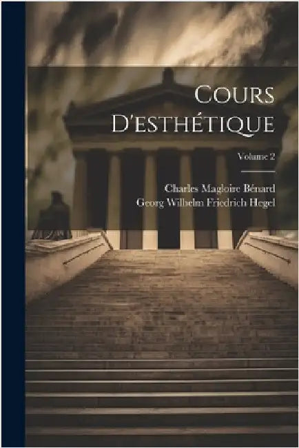 Cours D'esthétique; Volume 2 by Hegel, Georg Wilhelm Friedrich