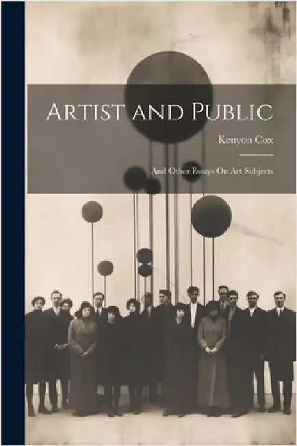 Artist and Public: And Other Essays On Art Subjects by Cox, Kenyon