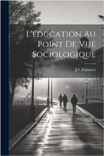 L'éducation Au Point De Vue Sociologique by Elslander, J. F.