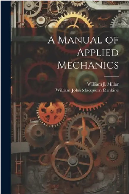 A Manual of Applied Mechanics by Rankine, William John Macquorn