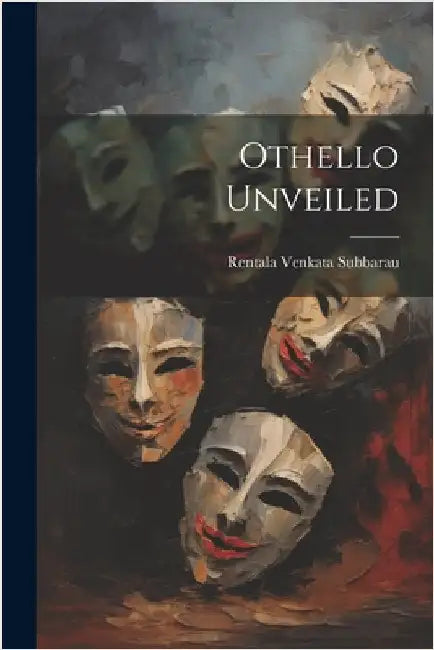 Othello Unveiled by Subbarau, Rentala Venkata
