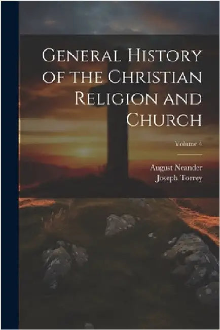 General History of the Christian Religion and Church; Volume 4 by Torrey, Joseph
