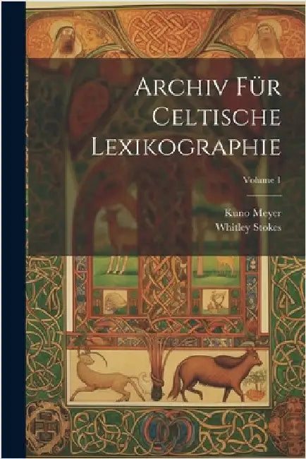 Archiv Für Celtische Lexikographie; Volume 1 by Stokes, Whitley