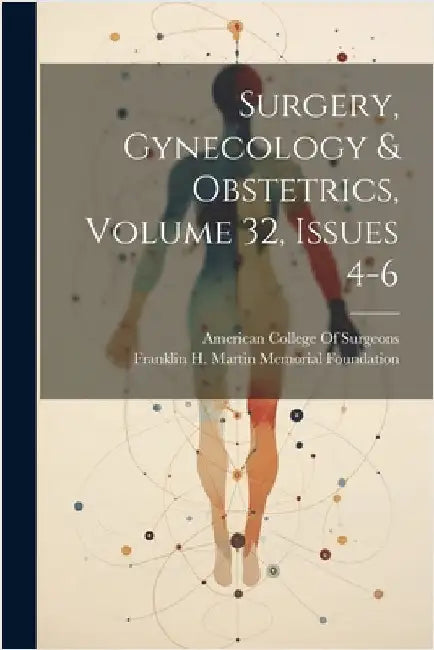 Surgery, Gynecology & Obstetrics, Volume 32, issues 4-6 by Foundation, Franklin H. Martin Memorial