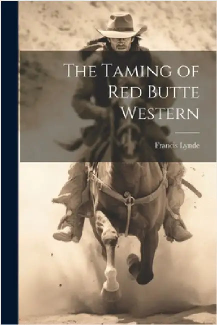 The Taming of Red Butte Western by Lynde, Francis