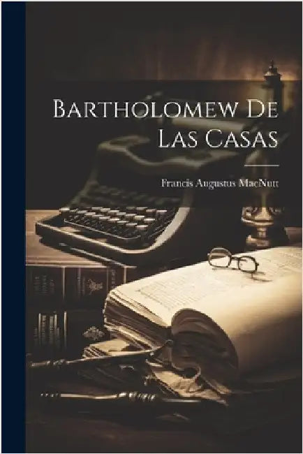 Bartholomew De Las Casas by Macnutt, Francis Augustus