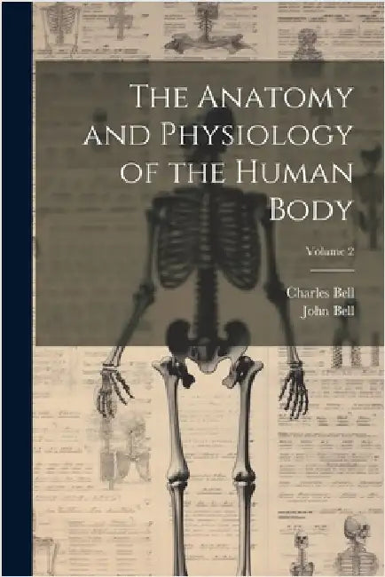 The Anatomy and Physiology of the Human Body; Volume 2 by Bell, Charles