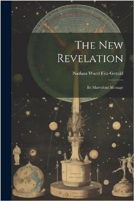 The New Revelation: Its Marvelous Message by Fitz-Gerald, Nathan Ward