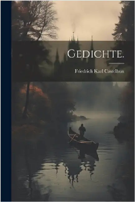 Gedichte. by Castelhun, Friedrich Karl