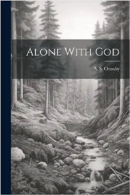Alone With God by Ormsby, A. S.