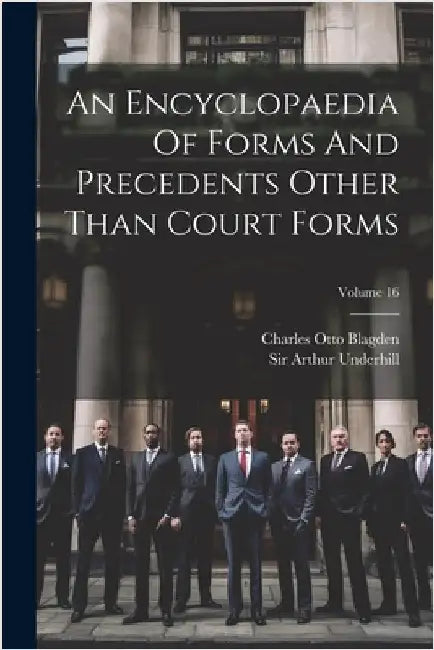 An Encyclopaedia Of Forms And Precedents Other Than Court Forms; Volume 16 by Underhill, Arthur