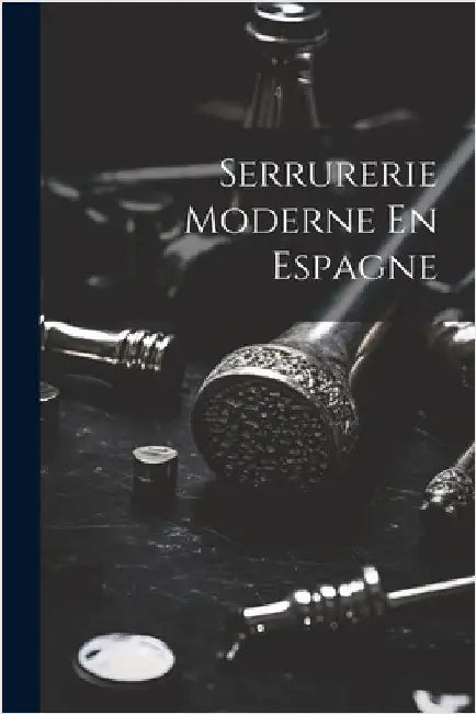 Serrurerie Moderne En Espagne by Anonymous