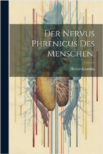 Der Nervus Phrenicus des Menschen. by Luschka, Hubert