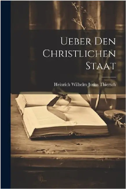 Ueber den christlichen Staat by Heinrich Wilhelm Josias Thiersch