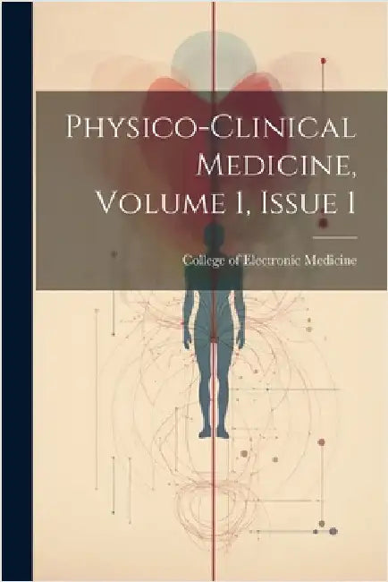 Physico-clinical Medicine, Volume 1, Issue 1 by College of Electronic Medicine (San F