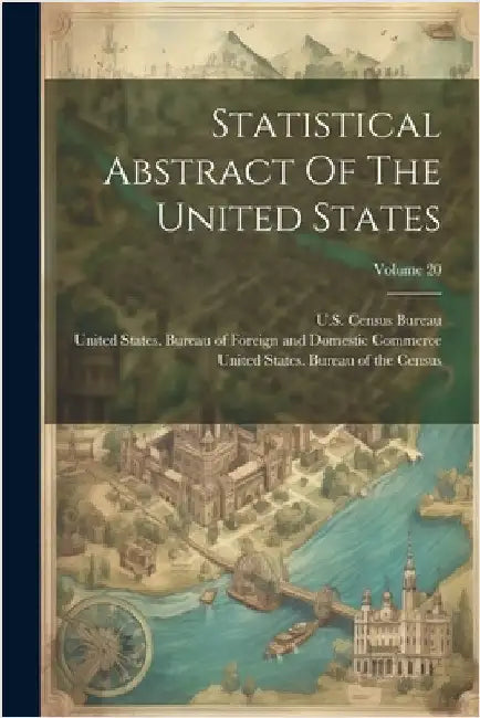 Statistical Abstract Of The United States; Volume 20 by United States Dept of the Treasury