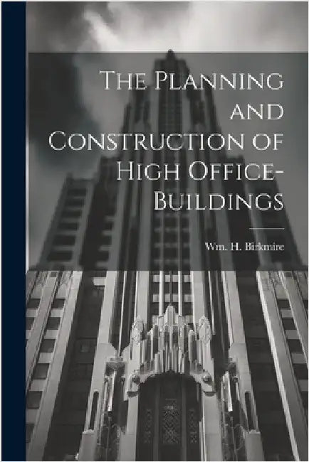 The Planning and Construction of High Office-buildings by Birkmire, Wm H. (William Harvey) 18
