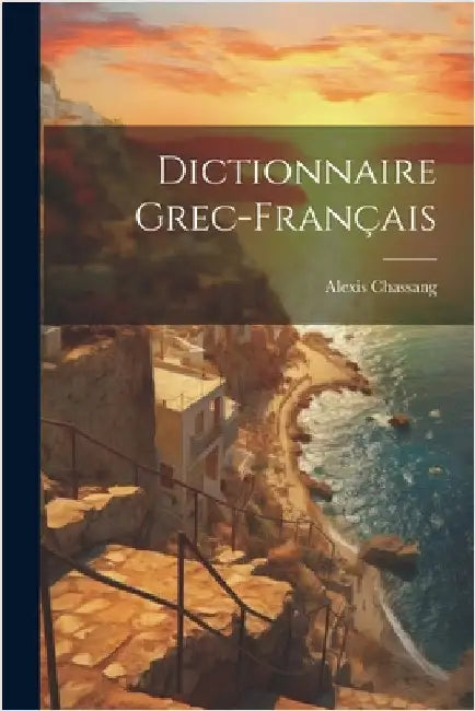 Dictionnaire grec-français by Chassang, Alexis 1827-1888