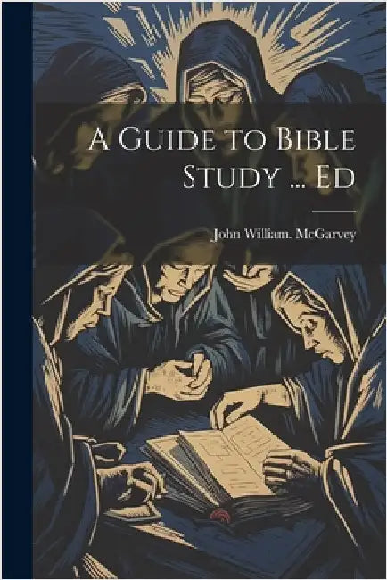 A Guide to Bible Study ... Ed by McGarvey, John William