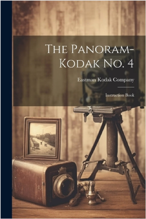The Panoram-Kodak No. 4: Instruction Book by Eastman Kodak Company
