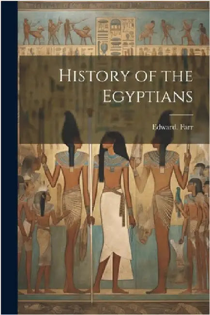 History of the Egyptians by Farr, Edward
