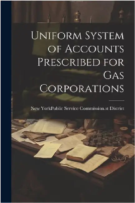 Uniform System of Accounts Prescribed for Gas Corporations by New York (State) Public Service Comm