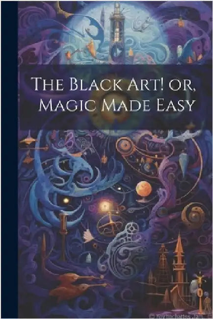 The Black Art! or, Magic Made Easy by Anonymous