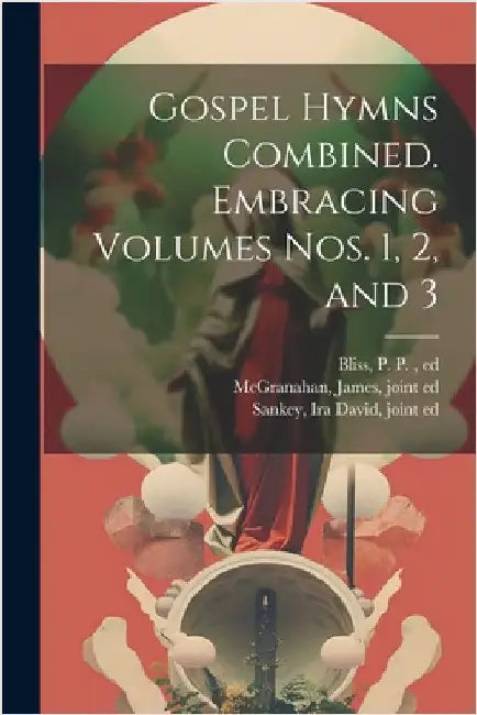 Gospel Hymns Combined. Embracing Volumes Nos. 1, 2, and 3 by [Bliss, P. P. (Philip Paul)] 1838-18