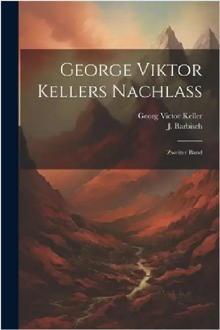 George Viktor Kellers Nachlass: Zweiter Band by Keller, Georg Victor