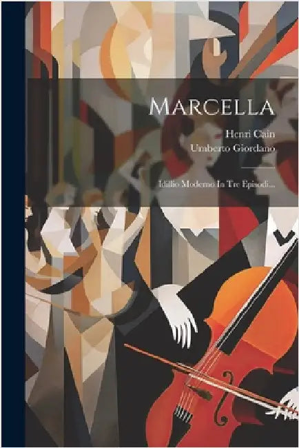 Marcella: Idillio Moderno In Tre Episodi... by Giordano, Umberto