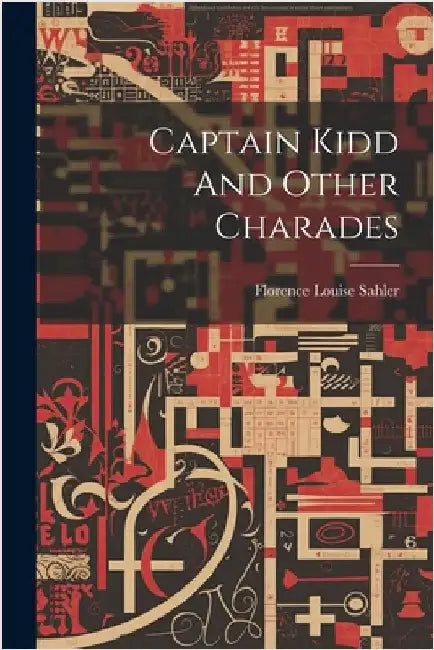 Captain Kidd And Other Charades by Sahler, Florence Louise