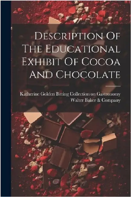 Description Of The Educational Exhibit Of Cocoa And Chocolate by Walter Baker & Company
