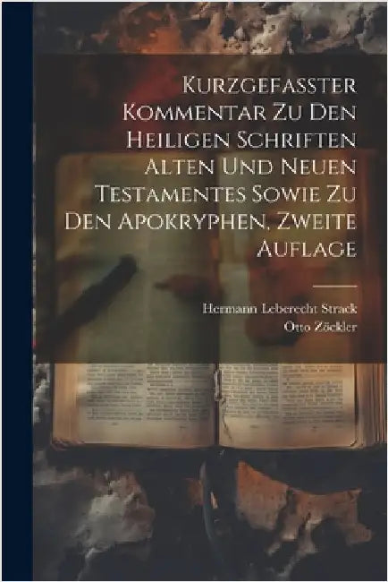 Kurzgefasster Kommentar zu den heiligen Schriften Alten und Neuen Testamentes sowie zu den Apokryphen, Zweite Auflage by Strack, Hermann Leberecht