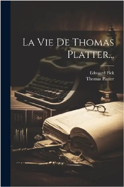 La Vie De Thomas Platter... by Platter, Thomas