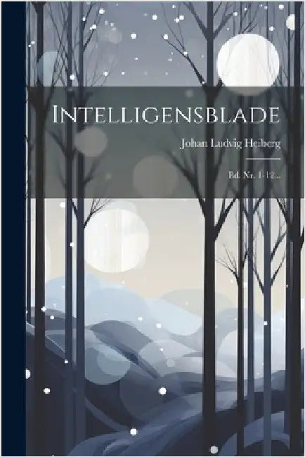 Intelligensblade: Bd. Nr. 1-12... by Heiberg, Johan Ludvig