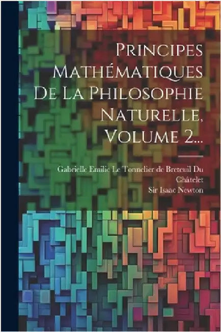 Principes Mathématiques De La Philosophie Naturelle, Volume 2... by Newton, Isaac