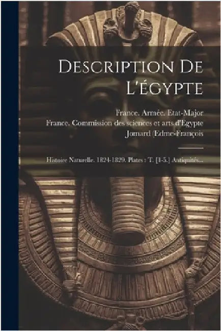 Description De L'égypte: Histoire Naturelle. 1824-1829. Plates: T. [1-5.] Antiquités... by (edme-François, Jomard