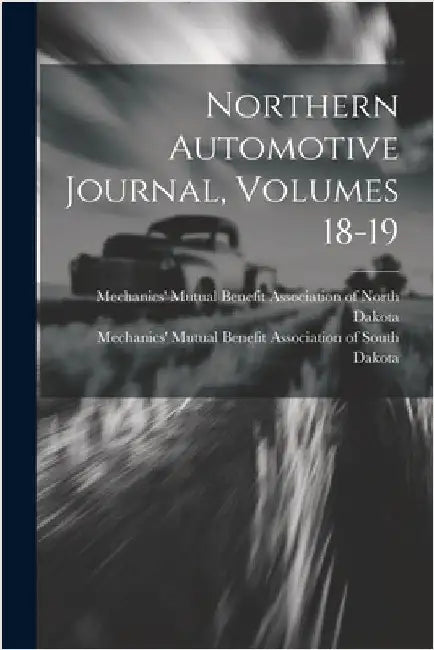 Northern Automotive Journal, Volumes 18-19 by Mechanics' Mutual Benefit Association