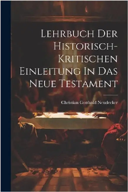 Lehrbuch Der Historisch-kritischen Einleitung In Das Neue Testament by Neudecker, Christian Gotthold