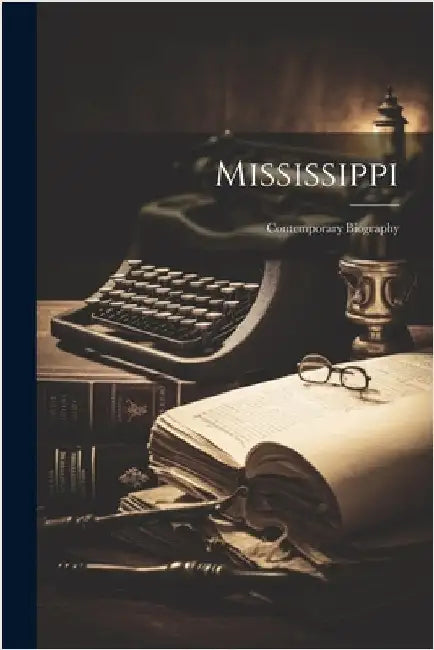 Mississippi: Contemporary Biography by Anonymous