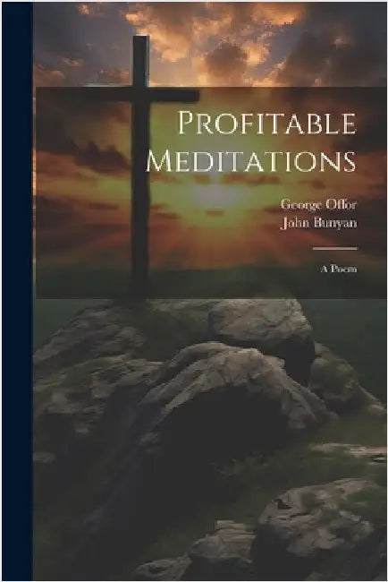 Profitable Meditations: A Poem by Bunyan, John