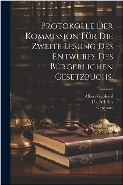 Protokolle der Kommission für die zweite Lesung des Entwurfs des bürgerlichen Gesetzbuchs. by Germany Kommission Für Die Zweite Lesu