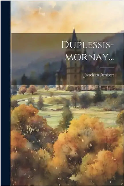 Duplessis-mornay... by Ambert, Joachim