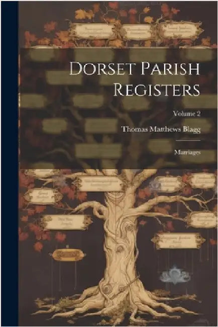 Dorset Parish Registers: Marriages; Volume 2 by Blagg, Thomas Matthews