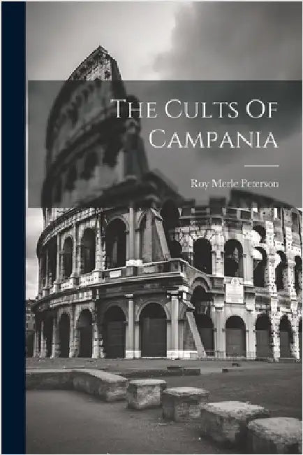 The Cults Of Campania by Peterson, Roy Merle