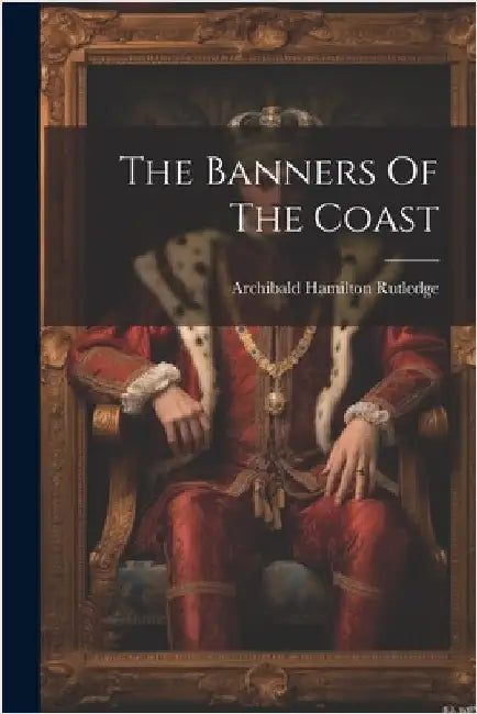 The Banners Of The Coast by Rutledge, Archibald Hamilton