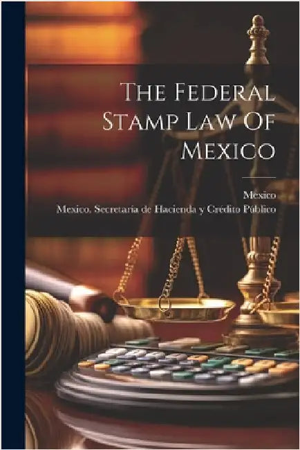 The Federal Stamp Law Of Mexico by Mexico